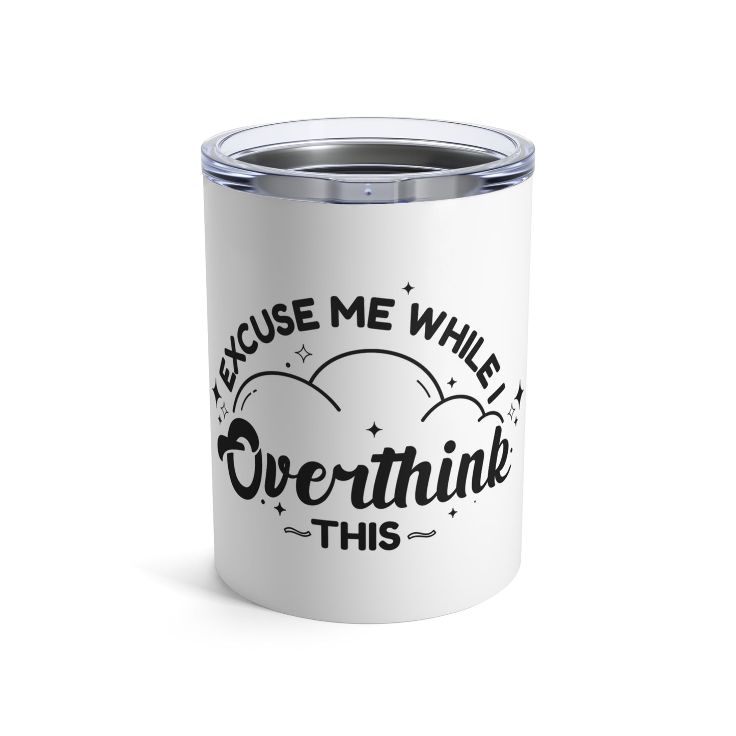 Excuse Me While I Overthink This Tumbler 10 oz