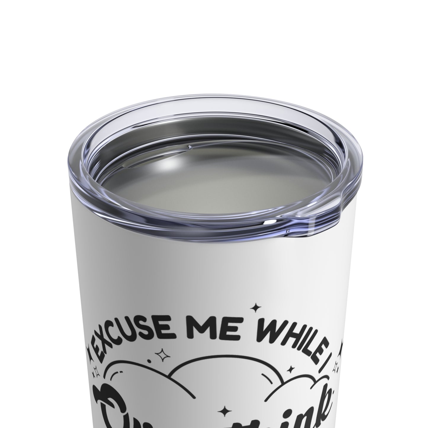 Excuse Me While I Overthink This Tumbler 10 oz
