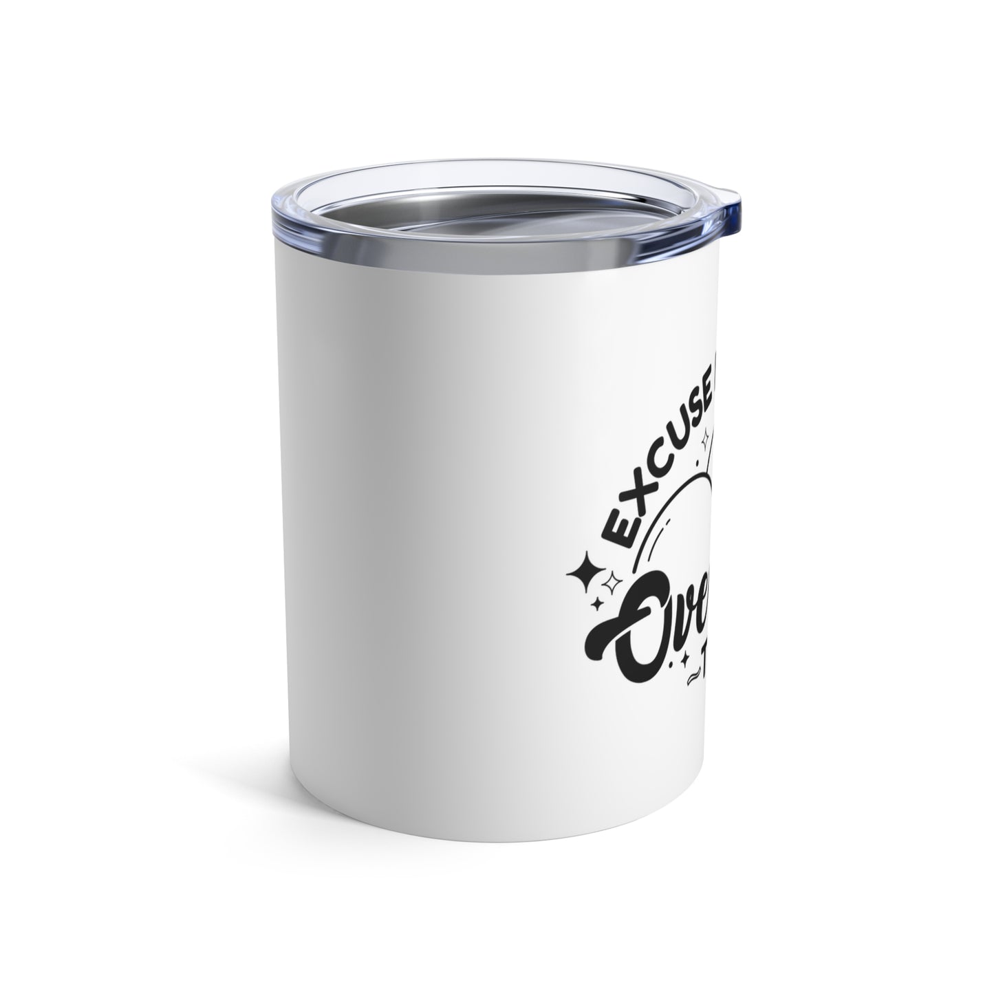 Excuse Me While I Overthink This Tumbler 10 oz