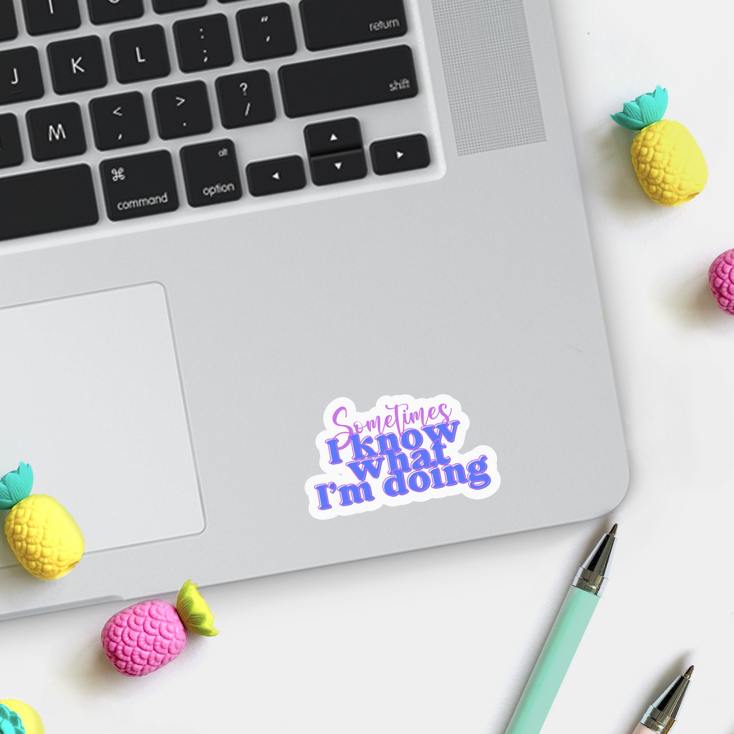 Sometimes I Know What I'm Doing Sticker