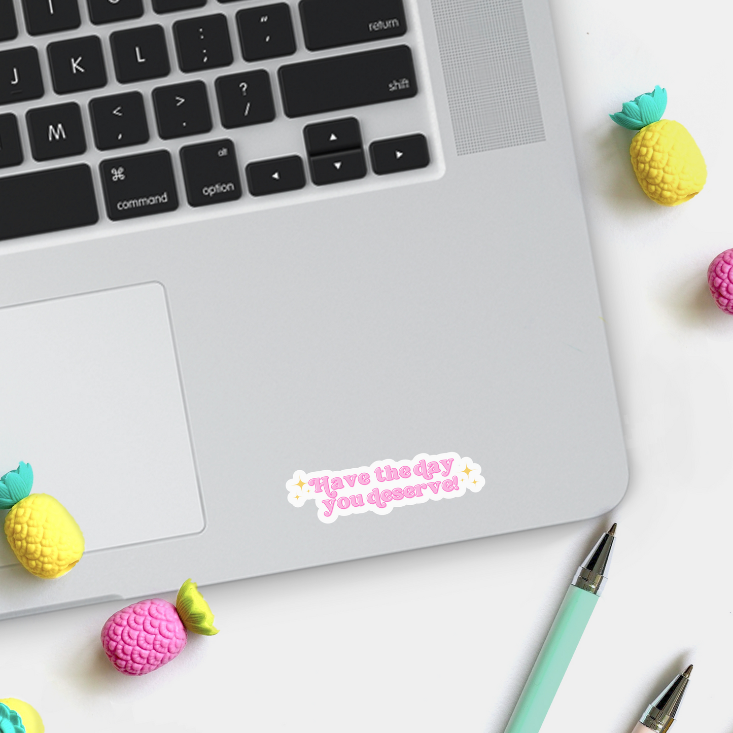Have The Day You Deserve Sticker