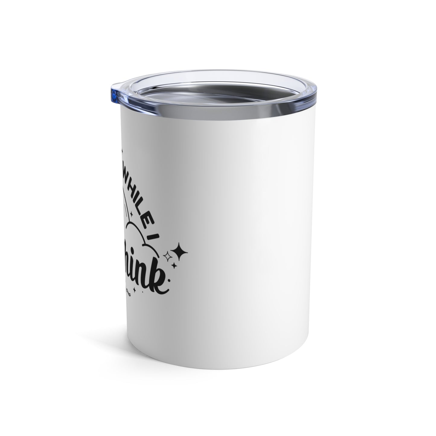 Excuse Me While I Overthink This Tumbler 10 oz