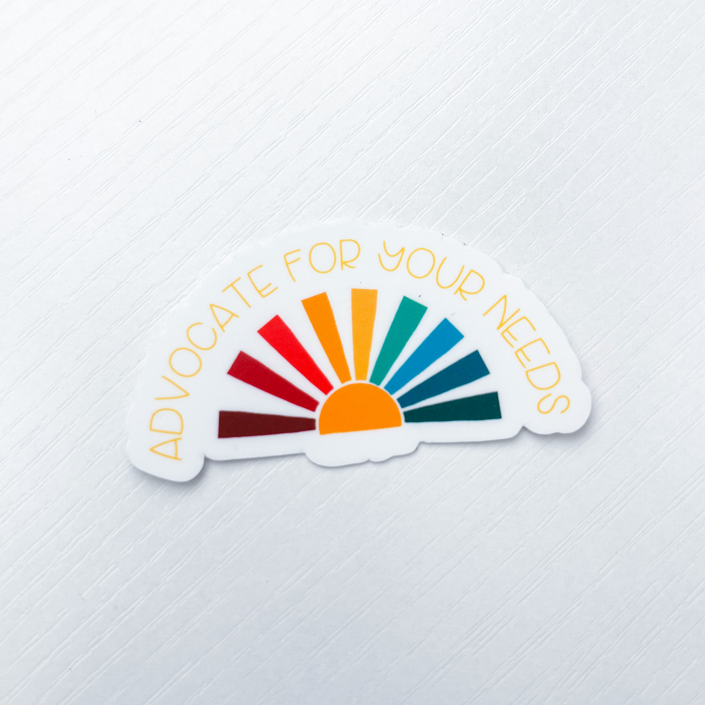 Advocate for Your Needs Sticker