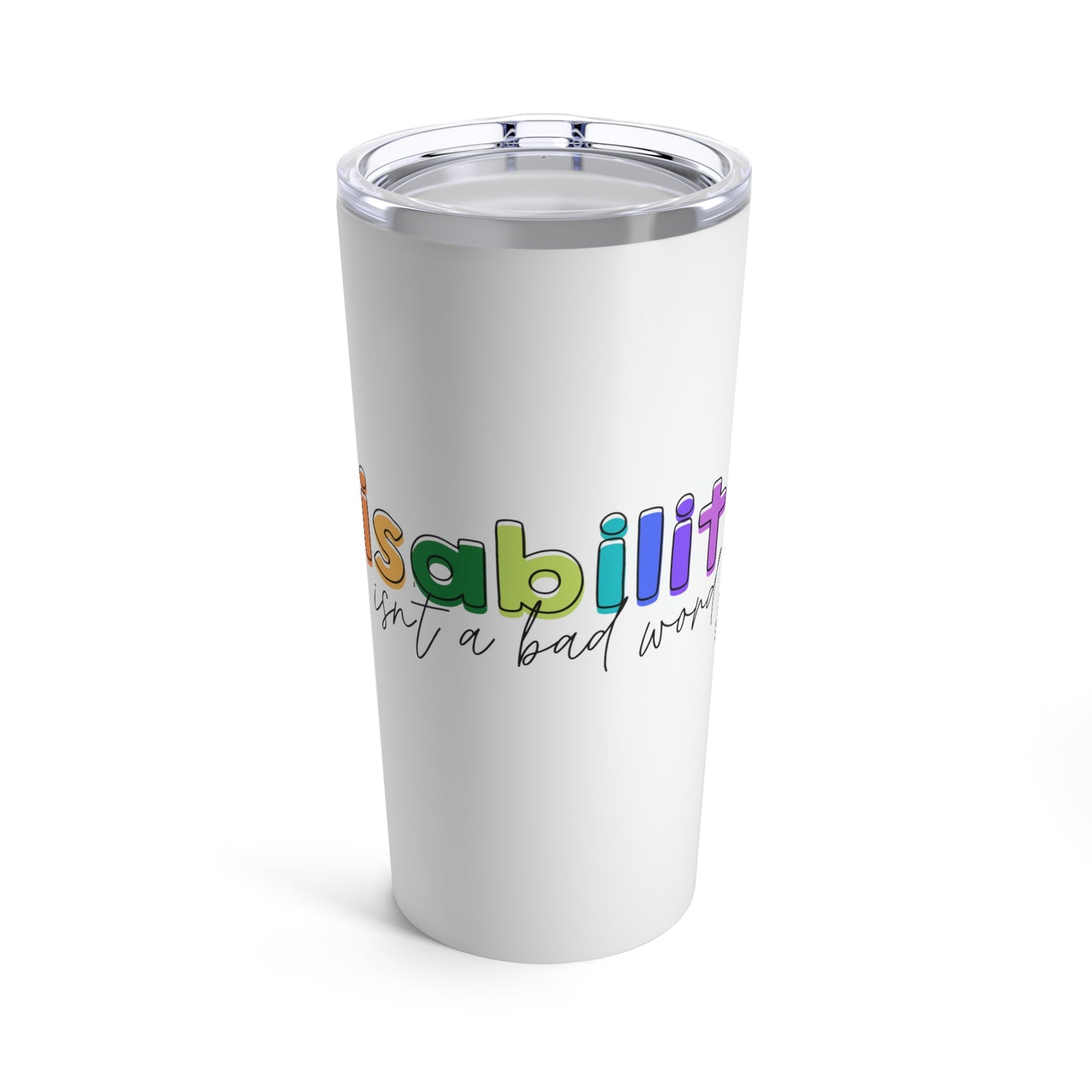 Disability Isn't A Bad Word Tumbler 20oz