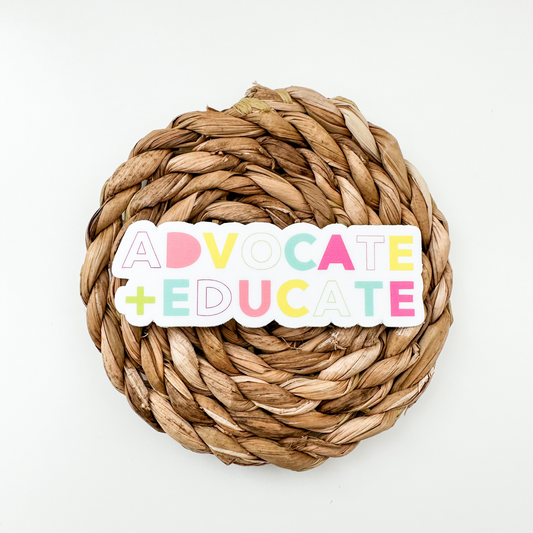 Educate + Advocate Sticker