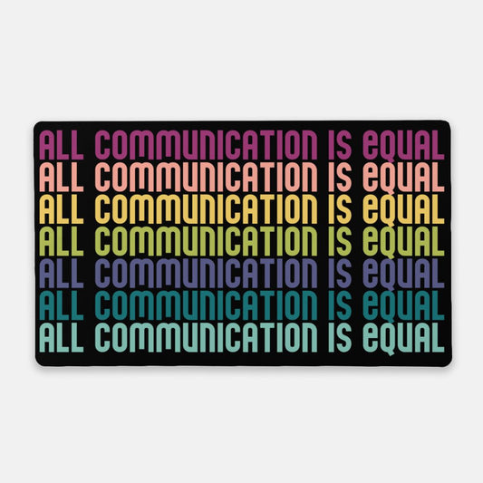 All Communication is Equal Desk Mat (24 x 14)