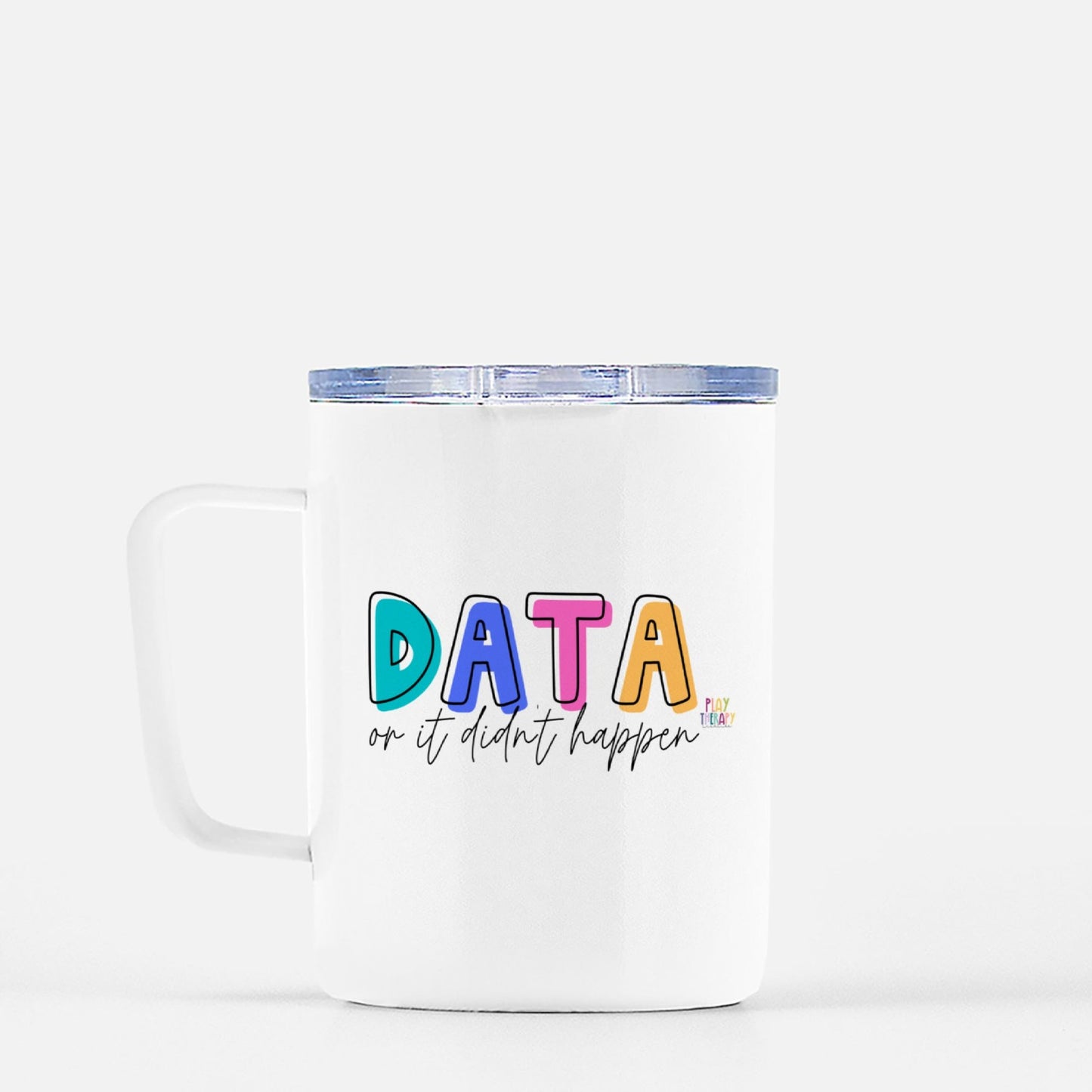 Data Or It Didn't Happen Travel Mug w/ Lid 10 oz.