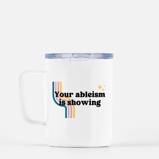 Your Ableism Is Showing Travel Mug w/ Lid 10 oz.