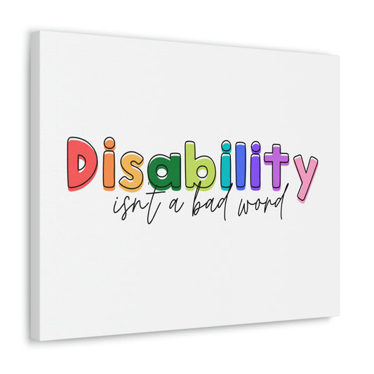 Disability Isn't A Bad Word Canvas Print (20 x 16 in)