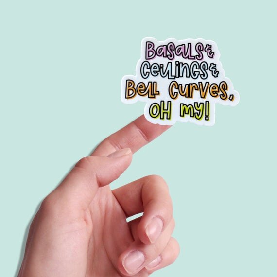 Basals, Ceilings & Bell Curves, Oh My! Sticker