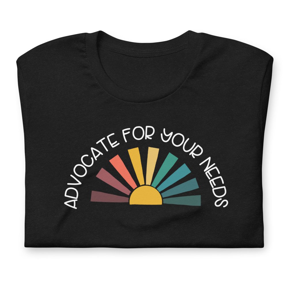 Advocate For Your Needs Tee